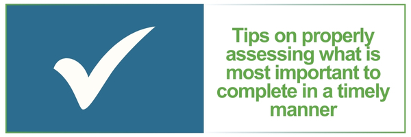 Tips on properly assessing what is most important to complete in a timely manner
