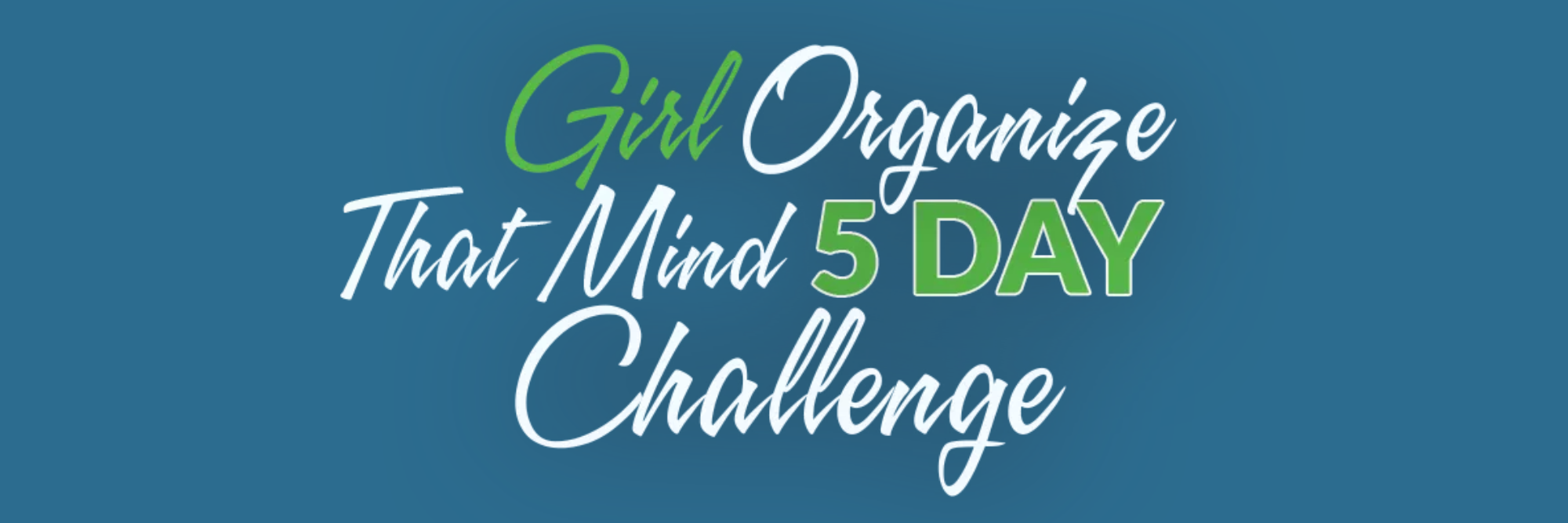 Girl Organize That Mind 5 Day Challenge